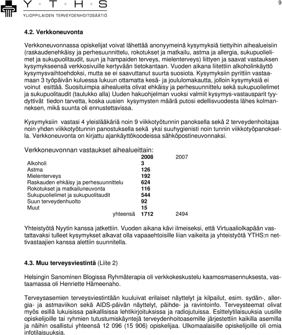 sukupuolielimet ja sukupuolitaudit, suun ja hampaiden terveys, mielenterveys) liittyen ja saavat vastauksen kysymykseensä verkkosivuille kertyvään tietokantaan.