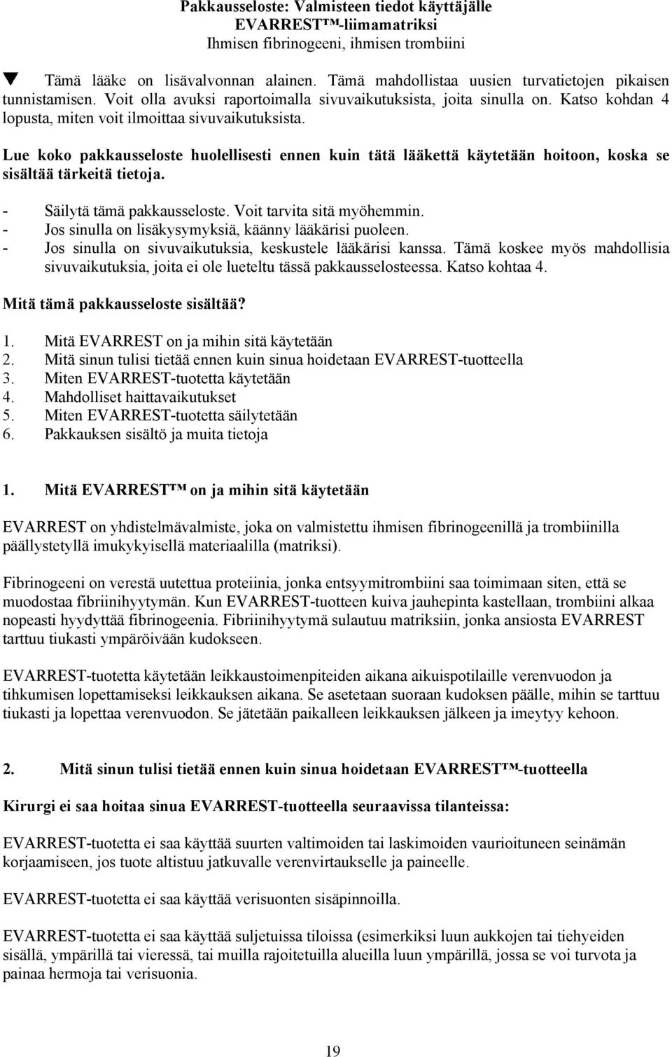 Lue koko pakkausseloste huolellisesti ennen kuin tätä lääkettä käytetään hoitoon, koska se sisältää tärkeitä tietoja. - Säilytä tämä pakkausseloste. Voit tarvita sitä myöhemmin.