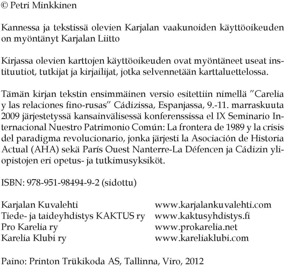 marraskuuta 2009 järjestetyssä kansainvälisessä konferenssissa el IX Seminario Internacional Nuestro Patrimonio Común: La frontera de 1989 y la crisis del paradigma revolucionario, jonka järjesti la