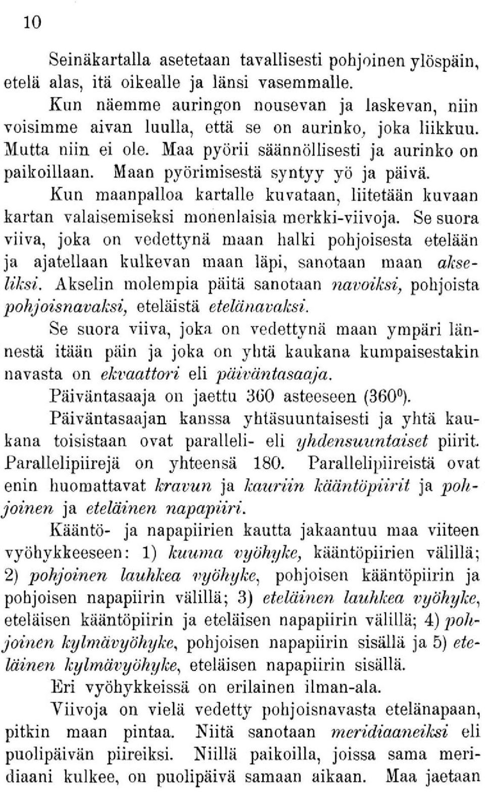 Maan pyörimisestä syntyy yö ja päivä. Kun maanpalloa kartalle kuvataan, liitetään kuvaan kartan valaisemiseksi monenlaisia merkki-viivoja.