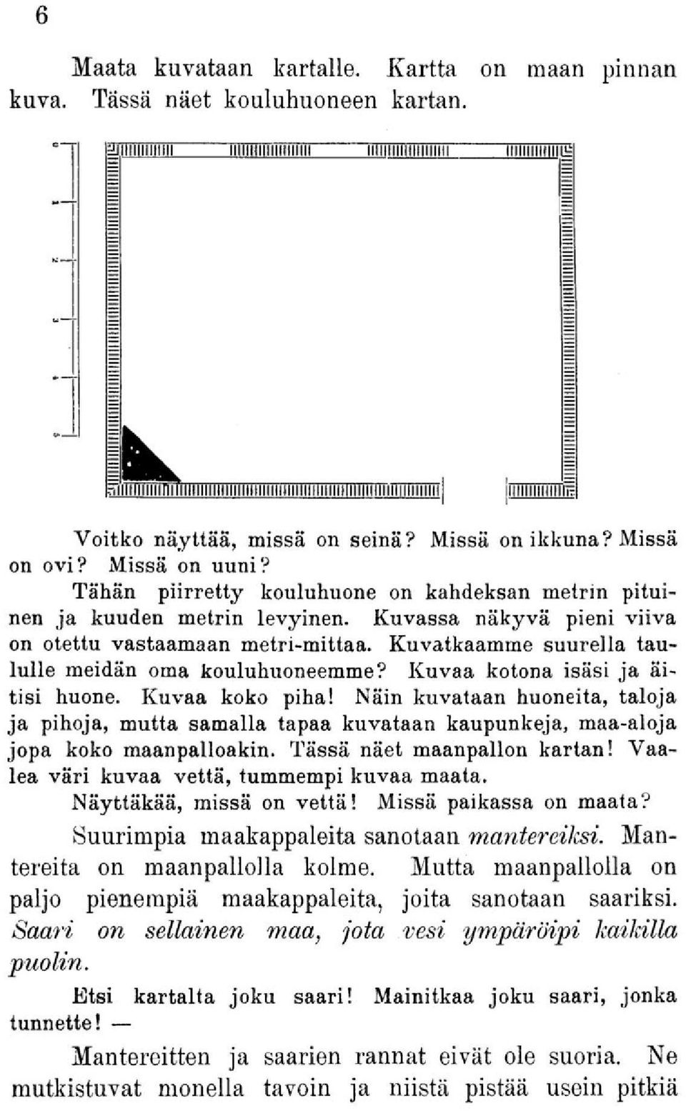 Kuvatkaamme suurella taululle meidän oma kouluhuoneemme? Kuvaa kotona isäsi ja äitisi huone. Kuvaa koko piha!