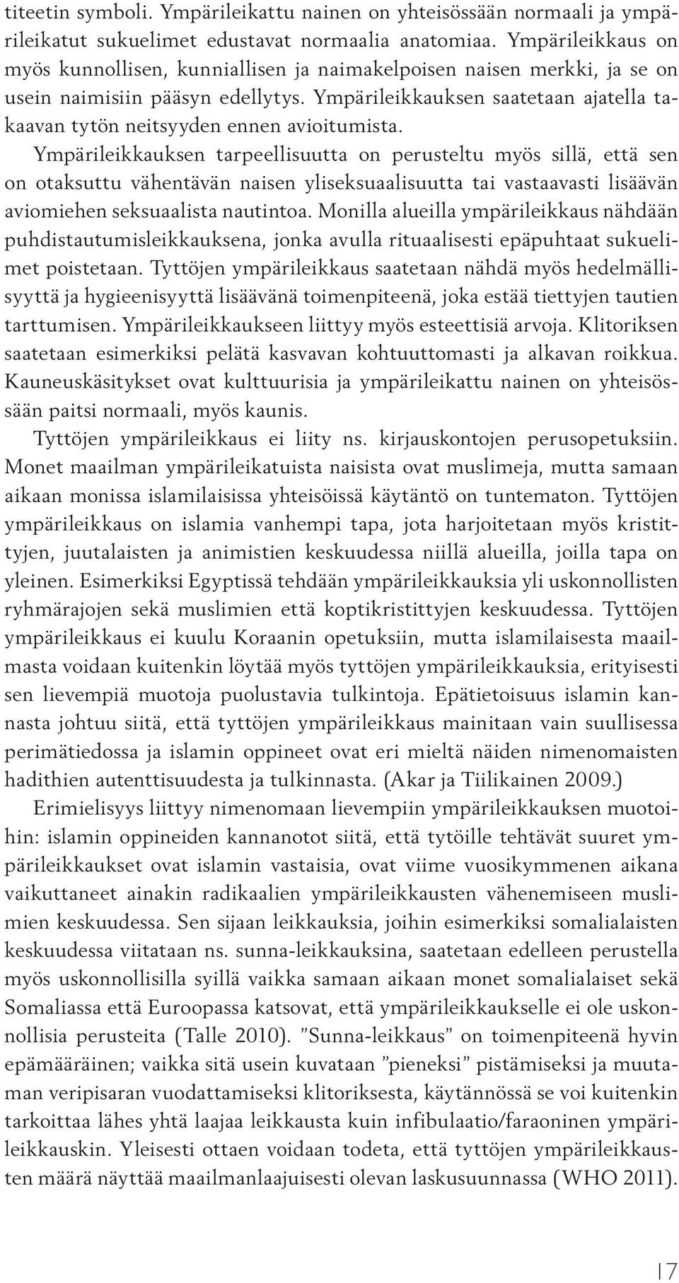 Ympärileikkauksen saatetaan ajatella takaavan tytön neitsyyden ennen avioitumista.