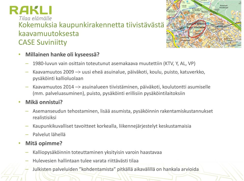 asuinalueen tiivistäminen, päiväkoti, koulutontti asumiselle (mm. palveluasuminen), puisto, pysäköinti erillisiin pysäköintilaitoksiin Mikä onnistui?