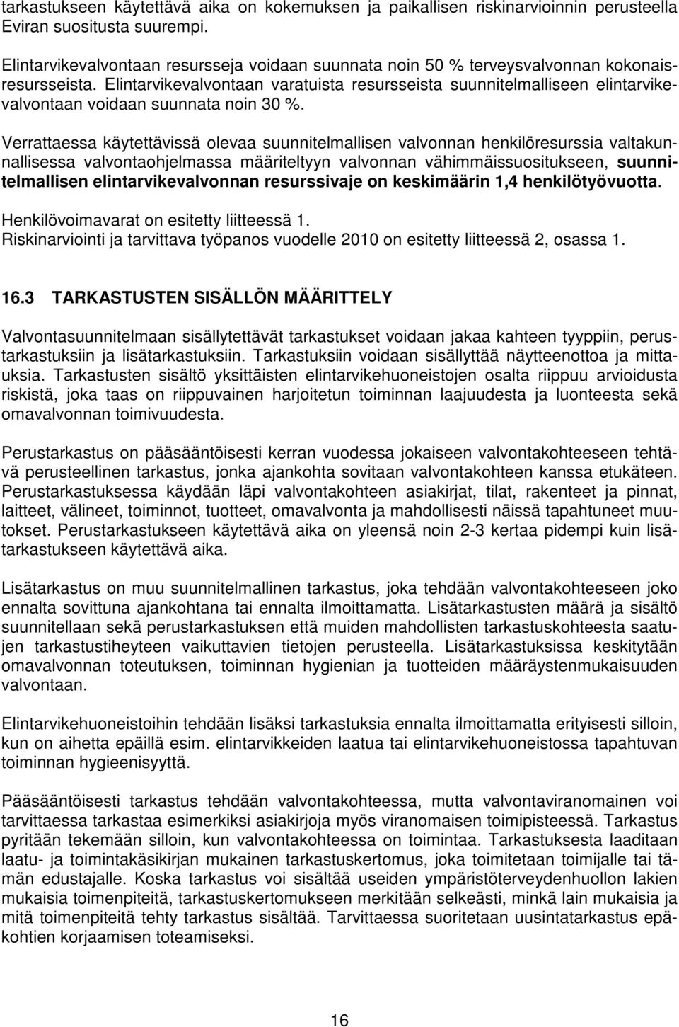 Elintarvikevalvontaan varatuista resursseista suunnitelmalliseen elintarvikevalvontaan voidaan suunnata noin 30 %.