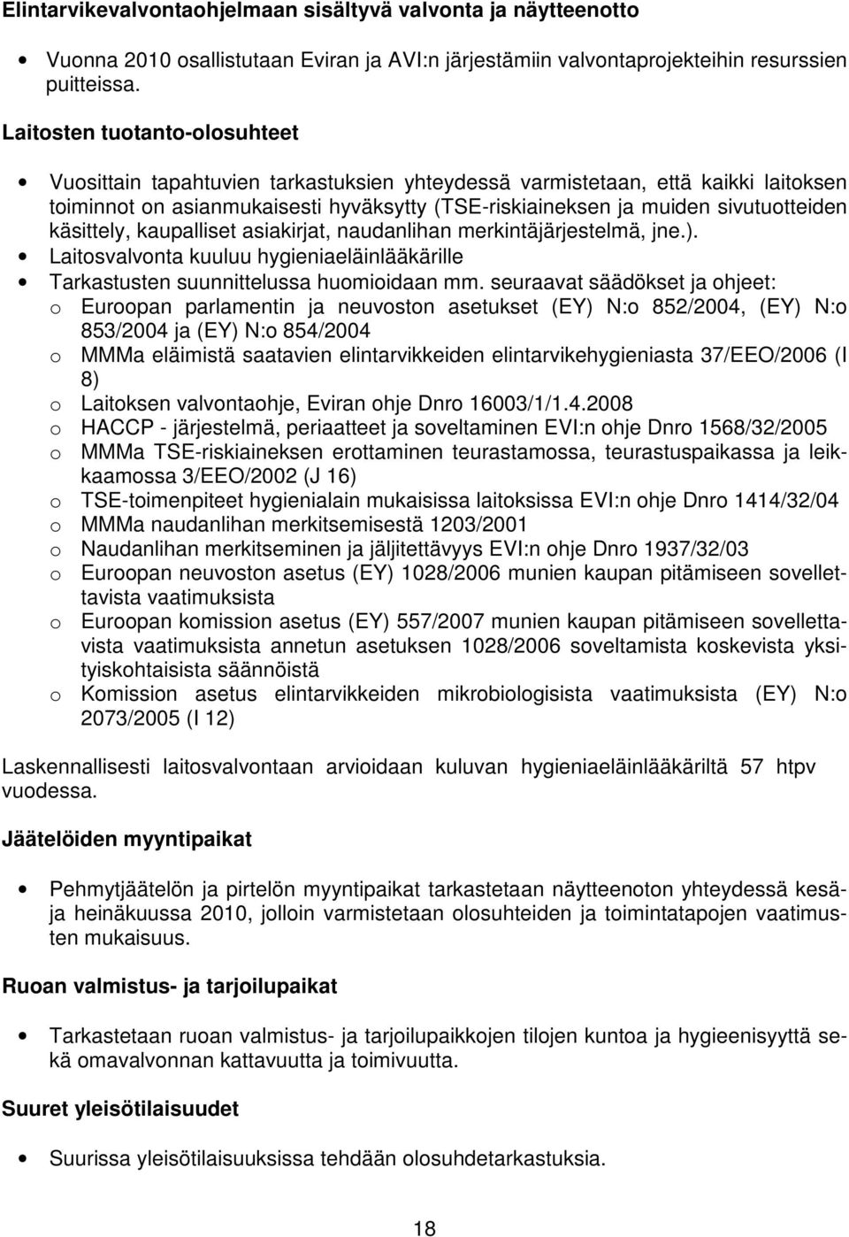 käsittely, kaupalliset asiakirjat, naudanlihan merkintäjärjestelmä, jne.). Laitosvalvonta kuuluu hygieniaeläinlääkärille Tarkastusten suunnittelussa huomioidaan mm.