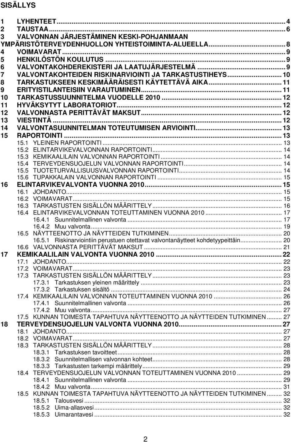 .. 11 9 ERITYISTILANTEISIIN VARAUTUMINEN... 11 10 TARKASTUSSUUNNITELMA VUODELLE 2010... 12 11 HYVÄKSYTYT LABORATORIOT... 12 12 VALVONNASTA PERITTÄVÄT MAKSUT... 12 13 VIESTINTÄ.