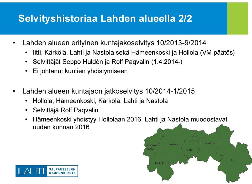 2014-) Ei johtanut kuntien yhdistymiseen Lahden alueen kuntajaon jatkoselvitys 10/2014-1/2015 Hollola, Hämeenkoski,