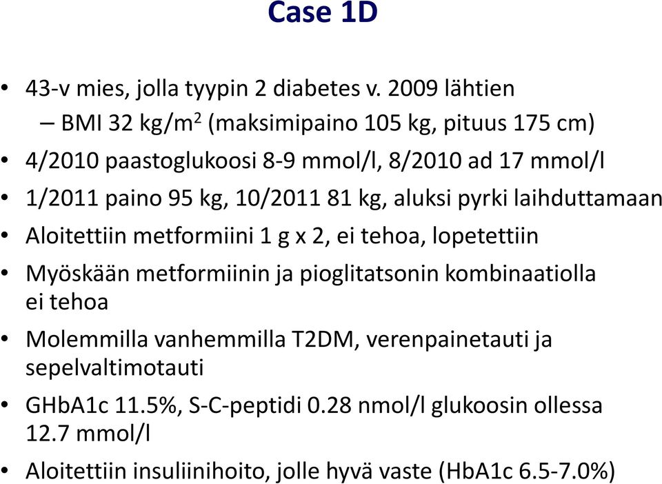 kg, 10/2011 81 kg, aluksi pyrki laihduttamaan Aloitettiin metformiini 1 g x 2, ei tehoa, lopetettiin Myöskään metformiinin ja