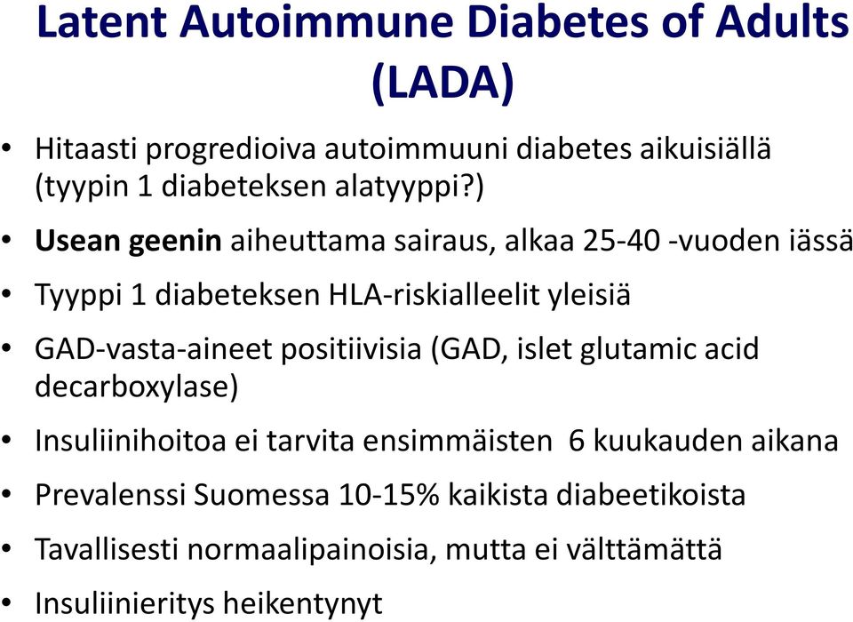 positiivisia (GAD, islet glutamic acid decarboxylase) Insuliinihoitoa ei tarvita ensimmäisten 6 kuukauden aikana Prevalenssi