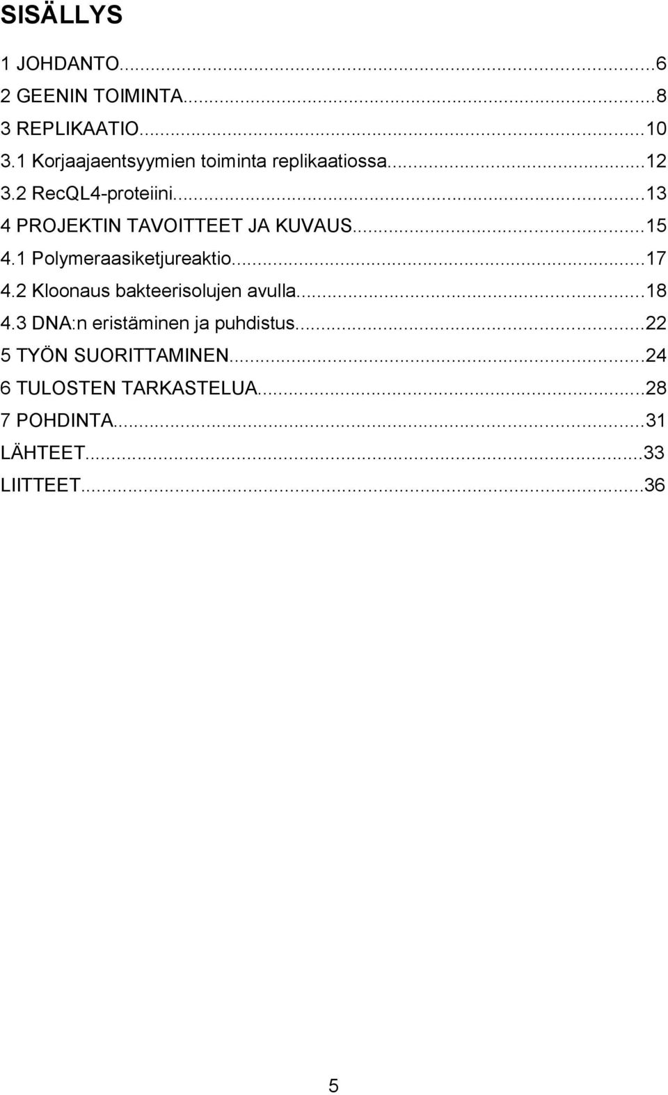 ..13 4 PROJEKTIN TAVOITTEET JA KUVAUS...15 4.1 Polymeraasiketjureaktio...17 4.