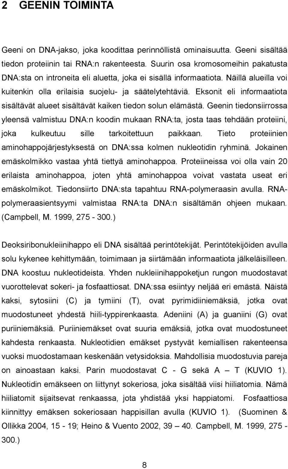 Eksonit eli informaatiota sisältävät alueet sisältävät kaiken tiedon solun elämästä.