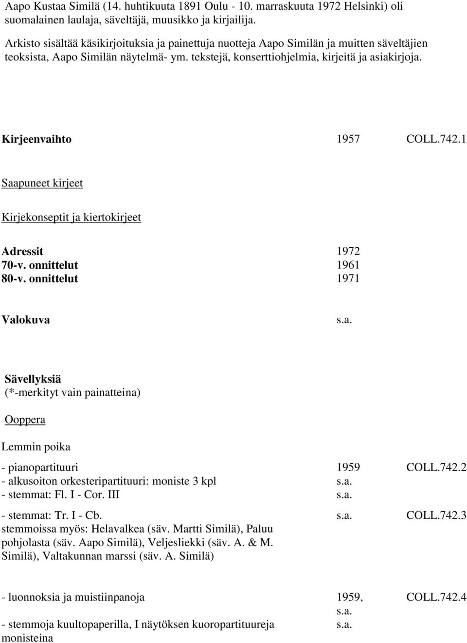 Kirjeenvaihto 1957 COLL.742.1 Saapuneet kirjeet Kirjekonseptit ja kiertokirjeet Adressit 70-v. onnittelut 80-v.