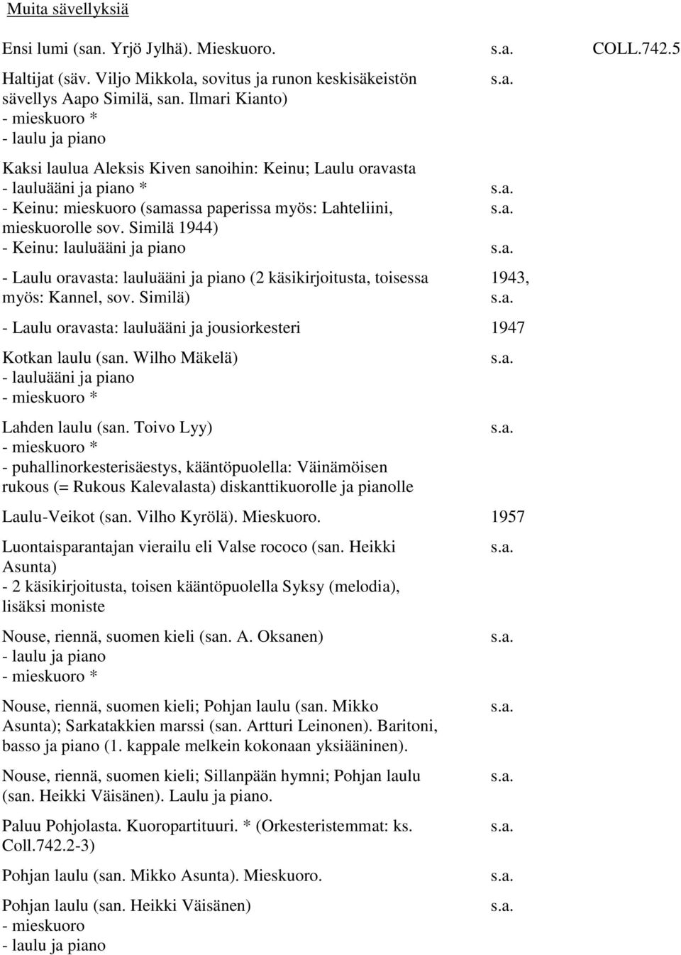 sov. Similä 1944) - Keinu: lauluääni ja piano - Laulu oravasta: lauluääni ja piano (2 käsikirjoitusta, toisessa myös: Kannel, sov.