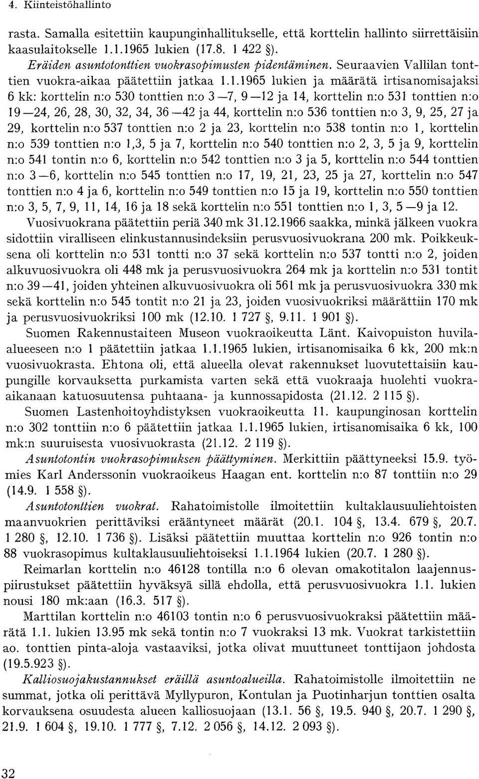 1.1965 lukien ja määrätä irtisanomisajaksi 6 kk: korttelin n:o 530 tonttien n:o 3 7, 9 12 ja 14, korttelin n:o 531 tonttien n:o 19-24, 26, 28, 30, 32, 34, 36-42 ja 44, korttelin n:o 536 tonttien n:o