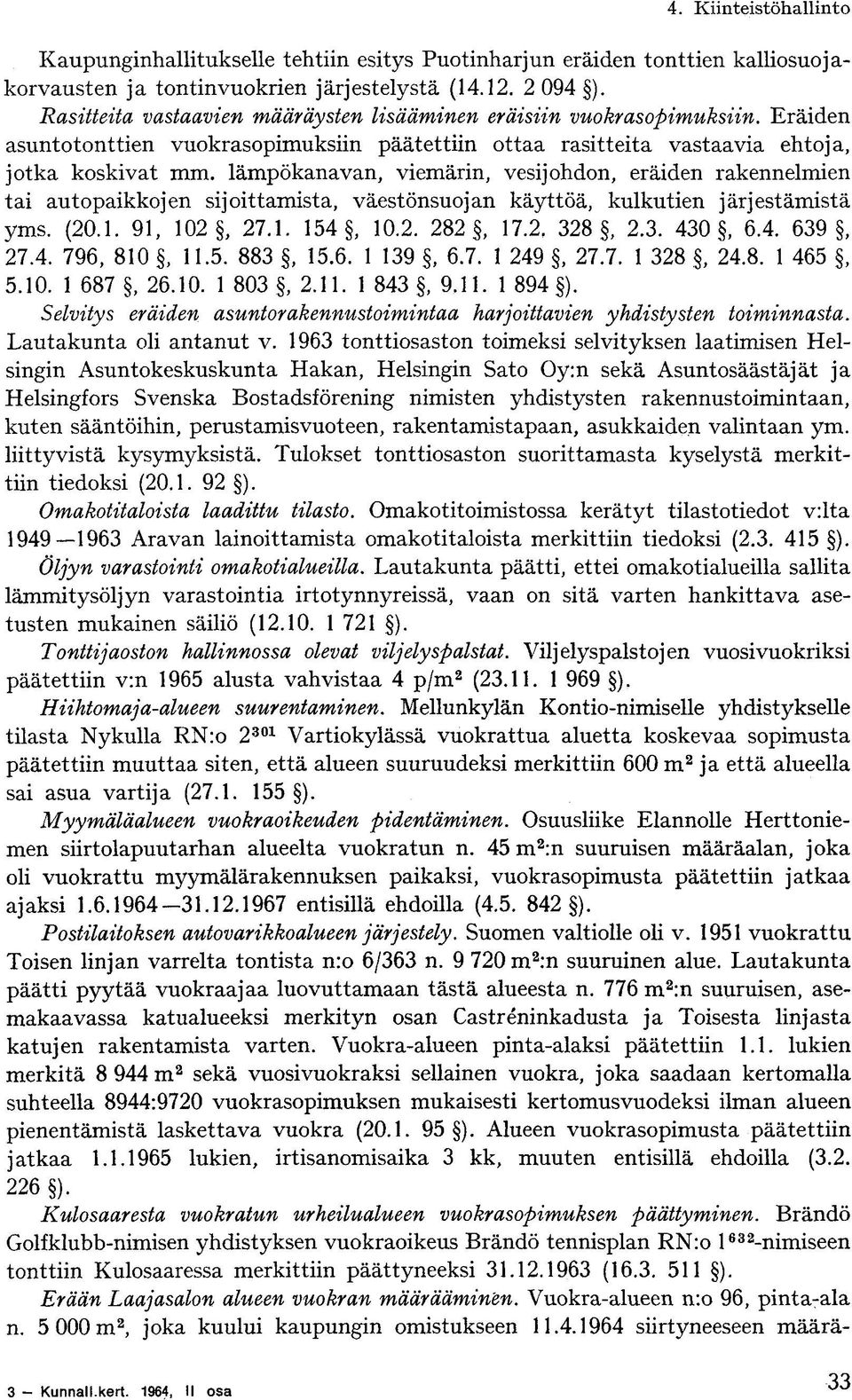 lämpökanavan, viemärin, vesijohdon, eräiden rakennelmien tai autopaikkojen sijoittamista, väestönsuojan käyttöä, kulkutien järjestämistä yms. (20.1. 91, 102, 27.1. 154, 10.2. 282, 17.2. 328, 2.3. 430, 6.