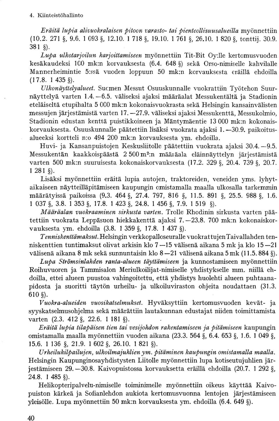 648 ) sekä Orso-nimiselle kahvilalle Mannerheimintie 5:ssä vuoden loppuun 50 mk:n korvauksesta eräillä ehdoilla (17.8. 1 435 ). Ulkonäyttelyalueet.