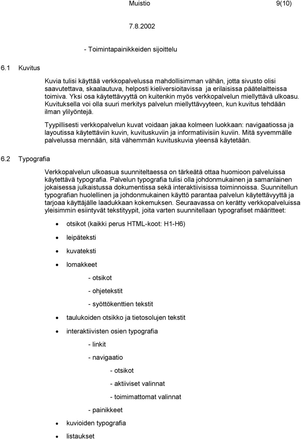 Yksi osa käytettävyyttä on kuitenkin myös verkkopalvelun miellyttävä ulkoasu. Kuvituksella voi olla suuri merkitys palvelun miellyttävyyteen, kun kuvitus tehdään ilman ylilyöntejä.