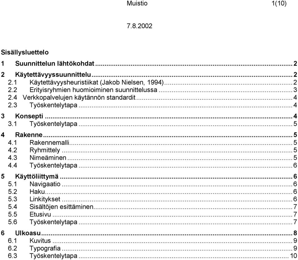 .. 5 4.3 Nimeäminen... 5 4.4 Työskentelytapa... 6 5 Käyttöliittymä... 6 5.1 Navigaatio... 6 5.2 Haku... 6 5.3 Linkitykset... 6 5.4 Sisältöjen esittäminen... 7 5.