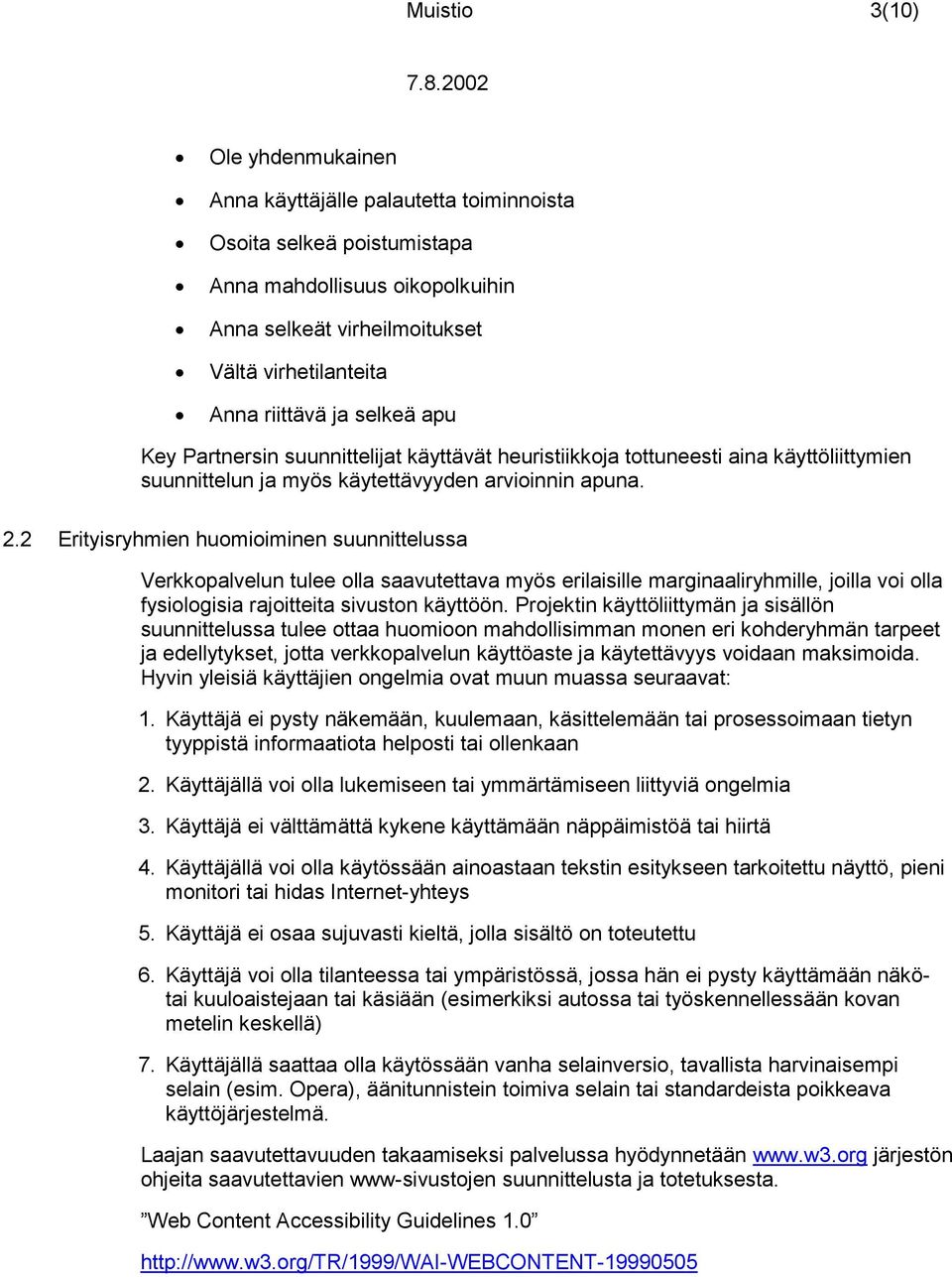 2 Erityisryhmien huomioiminen suunnittelussa Verkkopalvelun tulee olla saavutettava myös erilaisille marginaaliryhmille, joilla voi olla fysiologisia rajoitteita sivuston käyttöön.