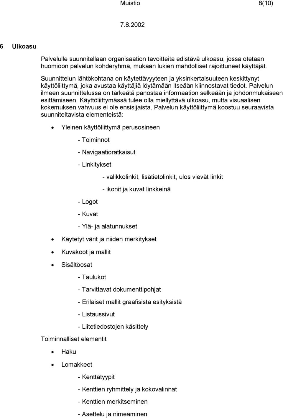 Palvelun ilmeen suunnittelussa on tärkeätä panostaa informaation selkeään ja johdonmukaiseen esittämiseen.