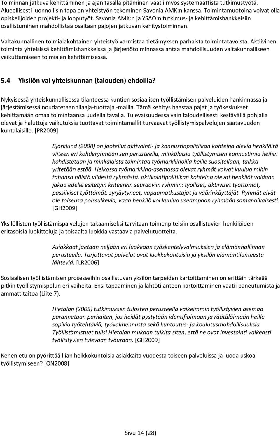 Valtakunnallinen toimialakohtainen yhteistyö varmistaa tietämyksen parhaista toimintatavoista.