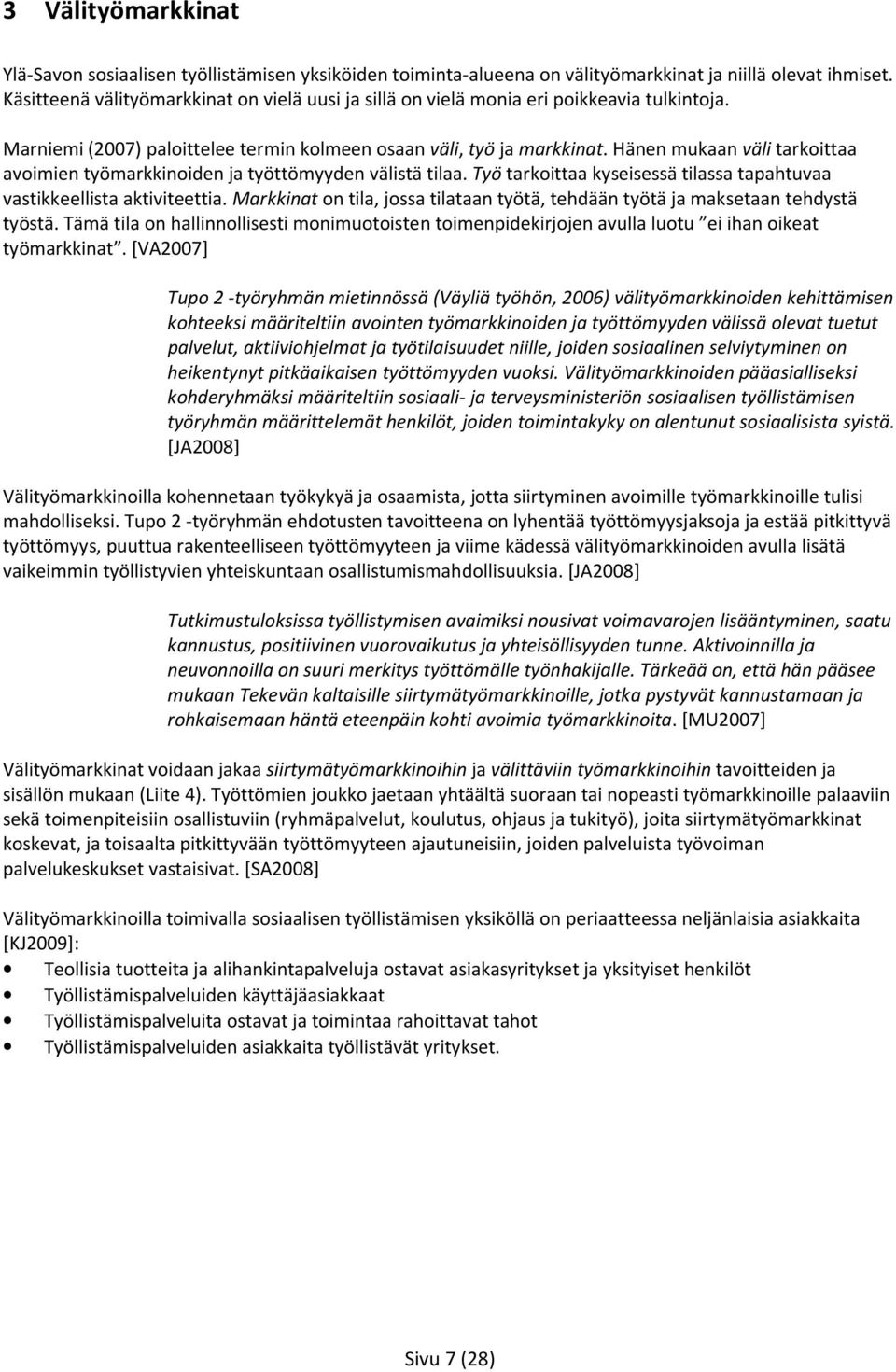 Hänen mukaan väli tarkoittaa avoimien työmarkkinoiden ja työttömyyden välistä tilaa. Työ tarkoittaa kyseisessä tilassa tapahtuvaa vastikkeellista aktiviteettia.