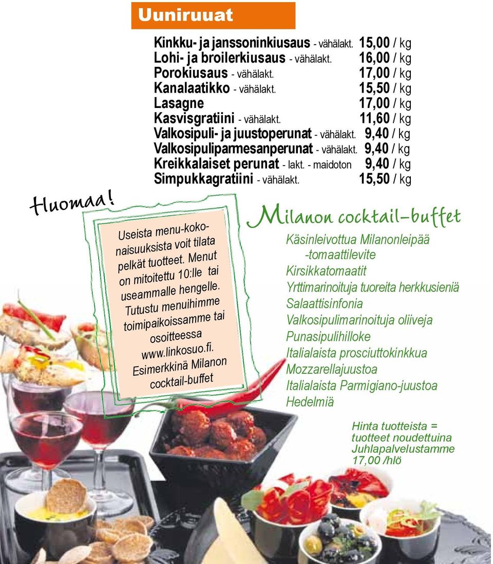 - maidoton 9,40 / kg Simpukkagratiini - vähälakt. 15,50 / kg Useista menu-kokonaisuuksista voit tilata pelkät tuotteet. Menut on mitoitettu 10:lle tai useammalle hengelle.