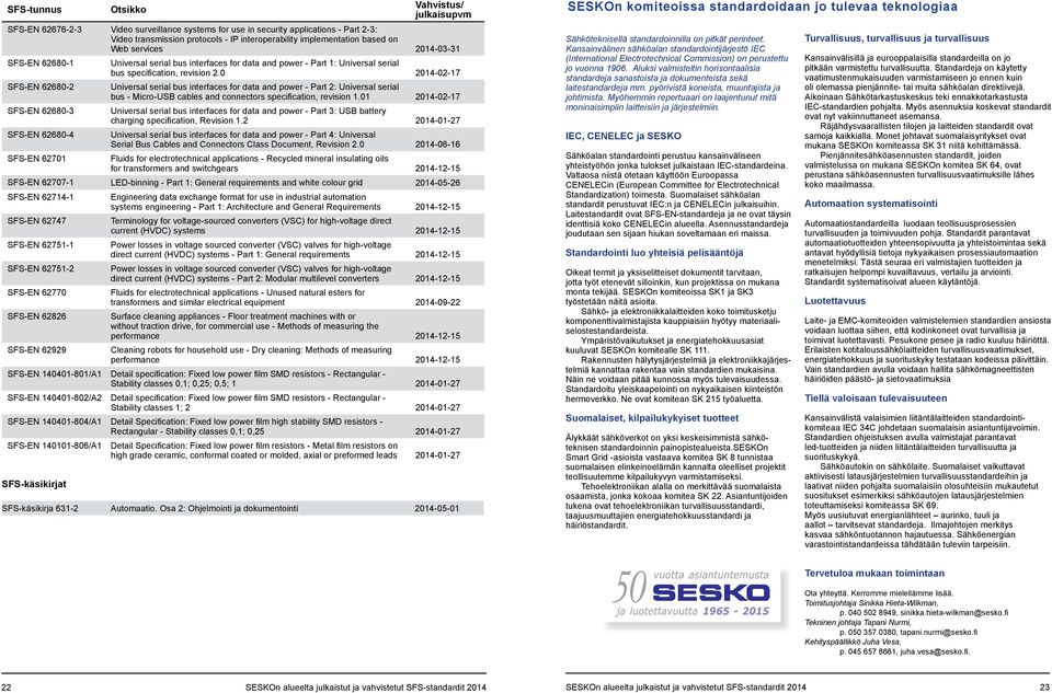 0 2014-02-17 SFS-EN 62680-2 Universal serial bus interfaces for data and power - Part 2: Universal serial bus - Micro-USB cables and connectors specification, revision 1.