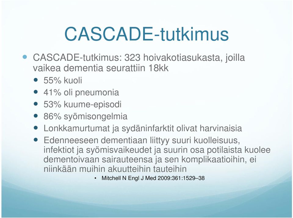 Edenneeseen dementiaan liittyy suuri kuolleisuus, infektiot ja syömisvaikeudet ja suurin osa potilaista kuolee