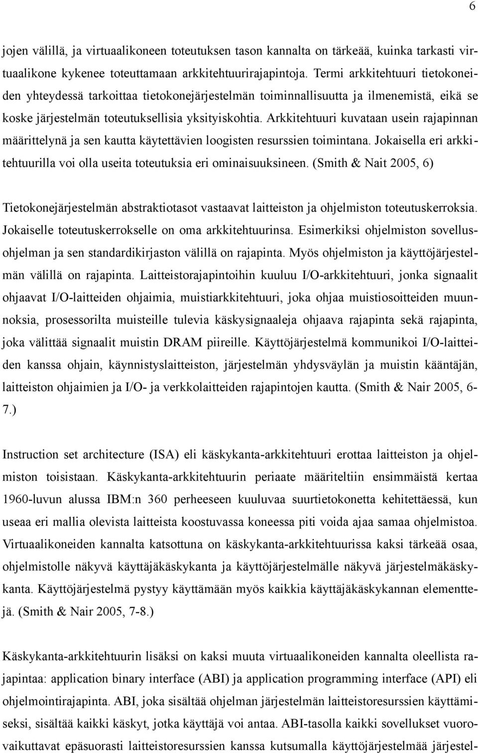 Arkkitehtuuri kuvataan usein rajapinnan määrittelynä ja sen kautta käytettävien loogisten resurssien toimintana. Jokaisella eri arkkitehtuurilla voi olla useita toteutuksia eri ominaisuuksineen.