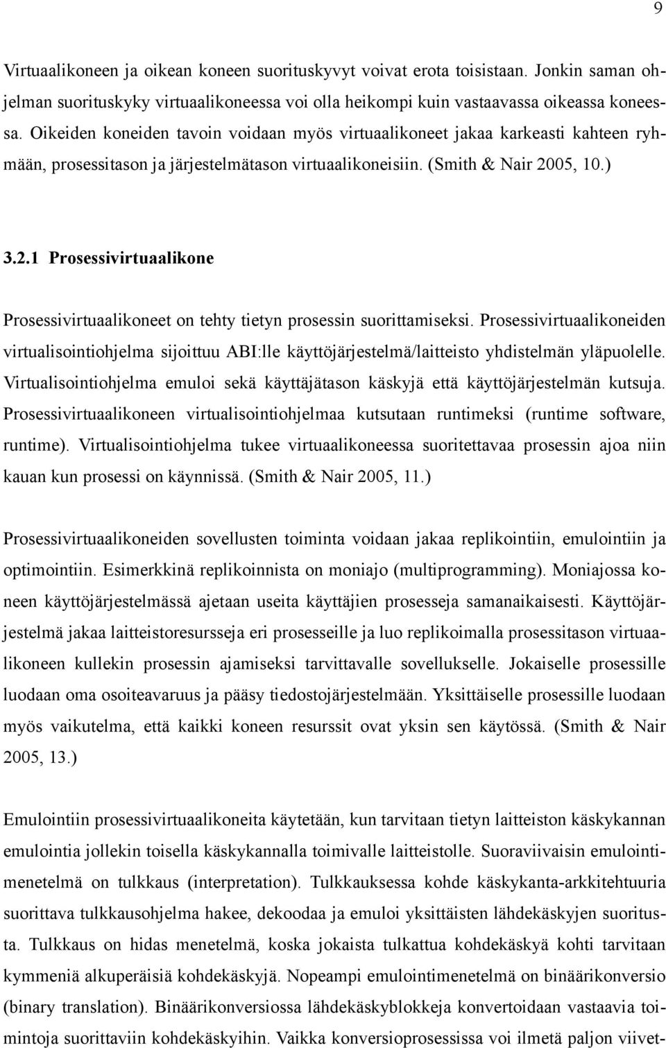 05, 10.) 3.2.1 Prosessivirtuaalikone Prosessivirtuaalikoneet on tehty tietyn prosessin suorittamiseksi.