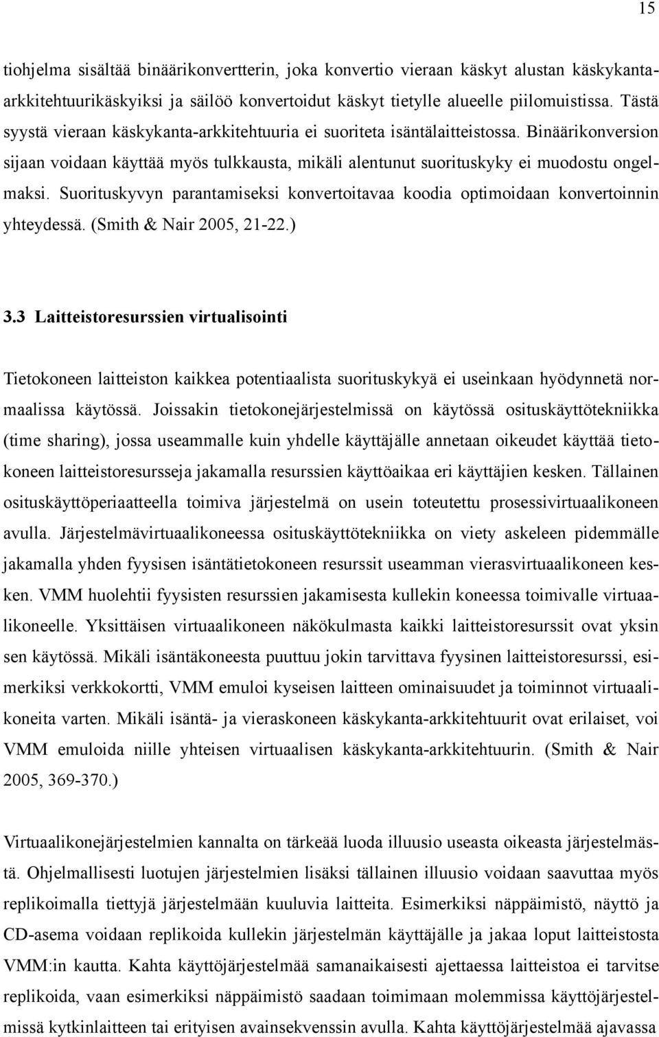 Suorituskyvyn parantamiseksi konvertoitavaa koodia optimoidaan konvertoinnin yhteydessä. (Smith & Nair 2005, 21-22.) 3.