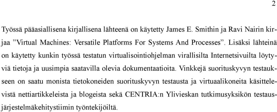 Lisäksi lähteinä on käytetty kunkin työssä testatun virtualisointiohjelman virallisilta Internetsivuilta löytyviä tietoja ja uusimpia saatavilla