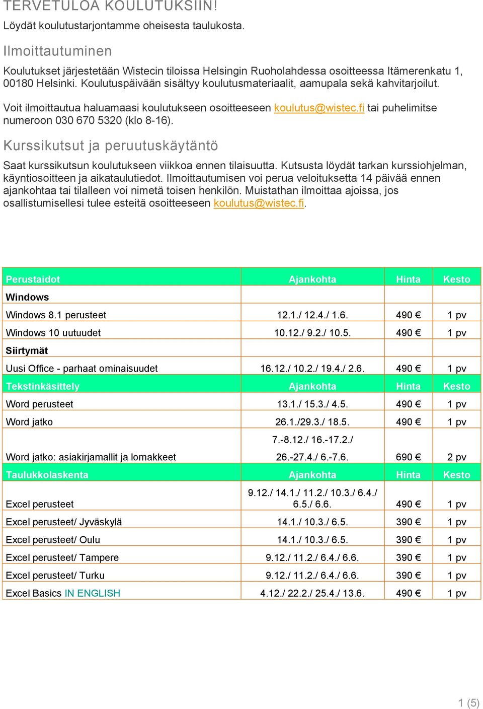 Koulutuspäivään sisältyy koulutusmateriaalit, aamupala sekä kahvitarjoilut. Voit ilmoittautua haluamaasi koulutukseen osoitteeseen koulutus@wistec.fi tai puhelimitse numeroon 030 670 5320 (klo 8-16).