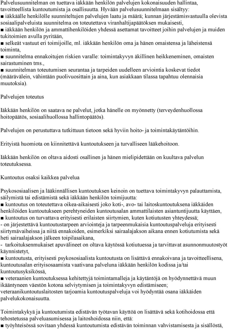 viranhaltijapäätöksen mukaisesti, iäkkään henkilön ja ammattihenkilöiden yhdessä asettamat tavoitteet joihin palvelujen ja muiden tukitoimien avulla pyritään, selkeät vastuut eri toimijoille, ml.