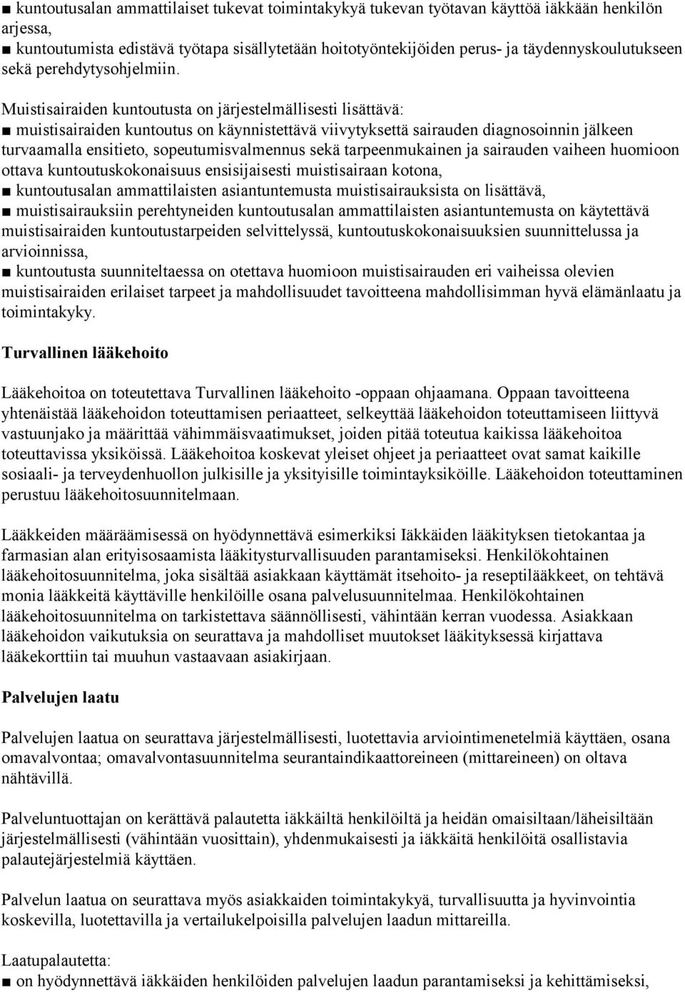 Muistisairaiden kuntoutusta on järjestelmällisesti lisättävä: muistisairaiden kuntoutus on käynnistettävä viivytyksettä sairauden diagnosoinnin jälkeen turvaamalla ensitieto, sopeutumisvalmennus sekä