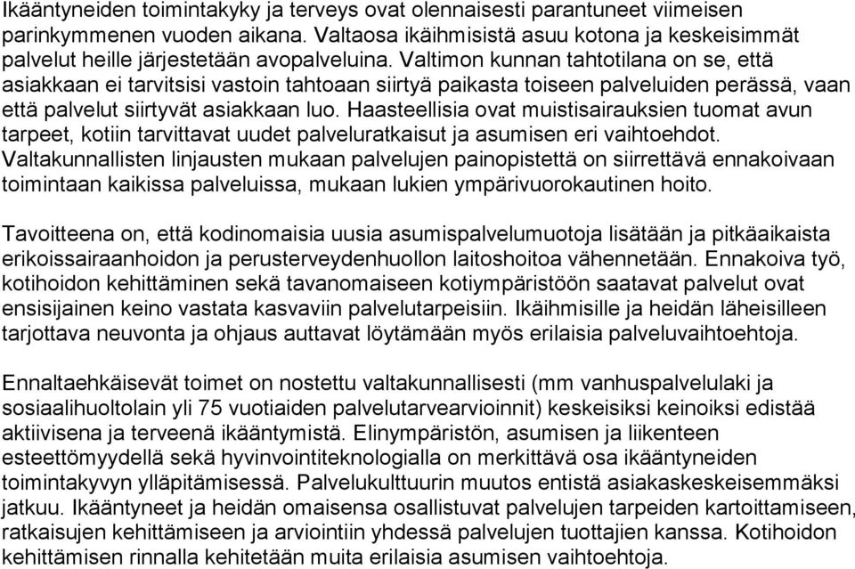 Haasteellisia ovat muistisairauksien tuomat avun tarpeet, kotiin tarvittavat uudet palveluratkaisut ja asumisen eri vaihtoehdot.