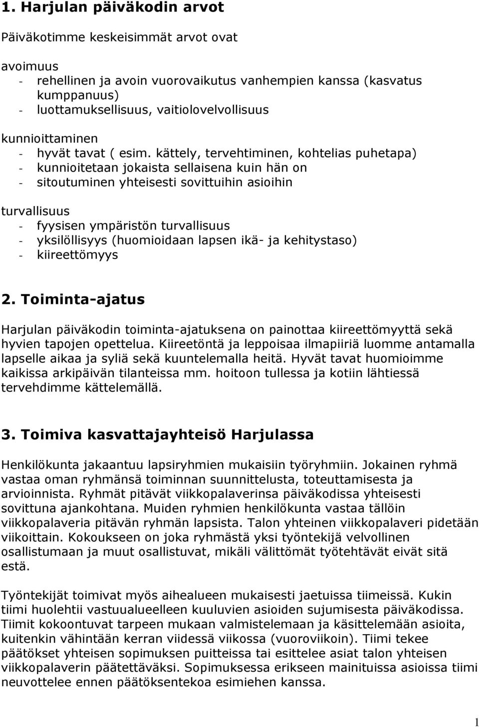 kättely, tervehtiminen, kohtelias puhetapa) - kunnioitetaan jokaista sellaisena kuin hän on - sitoutuminen yhteisesti sovittuihin asioihin turvallisuus - fyysisen ympäristön turvallisuus -