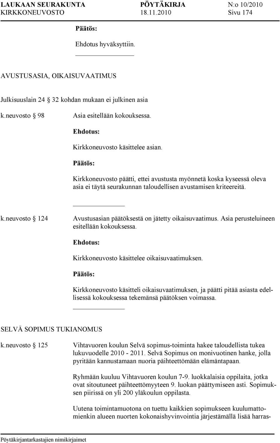 Asia perusteluineen esitellään kokouksessa. Kirkkoneuvosto käsittelee oikaisuvaatimuksen.