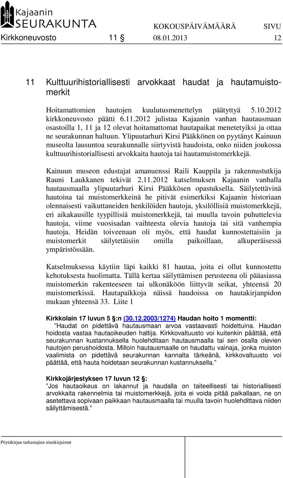 Kainuun museon edustajat amanuenssi Raili Kauppila ja rakennustutkija Rauni Laukkanen tekivät 2.11.2012 katselmuksen Kajaanin vanhalla hautausmaalla ylipuutarhuri Kirsi Pääkkösen opastuksella.