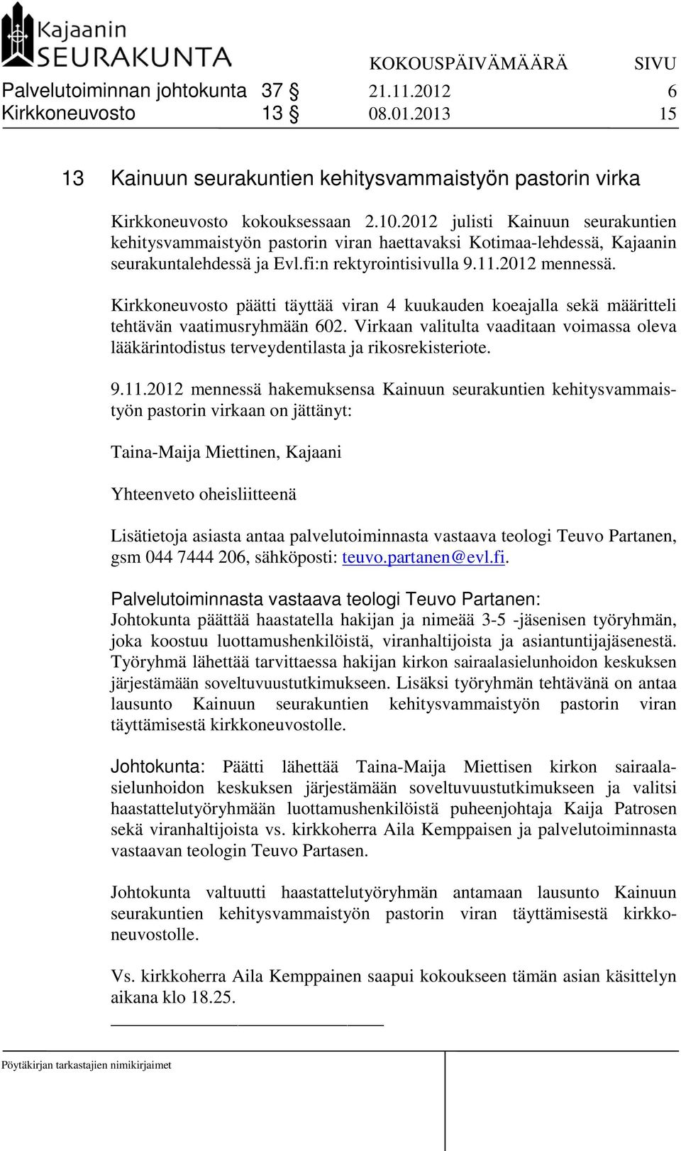 Kirkkoneuvosto päätti täyttää viran 4 kuukauden koeajalla sekä määritteli tehtävän vaatimusryhmään 602.