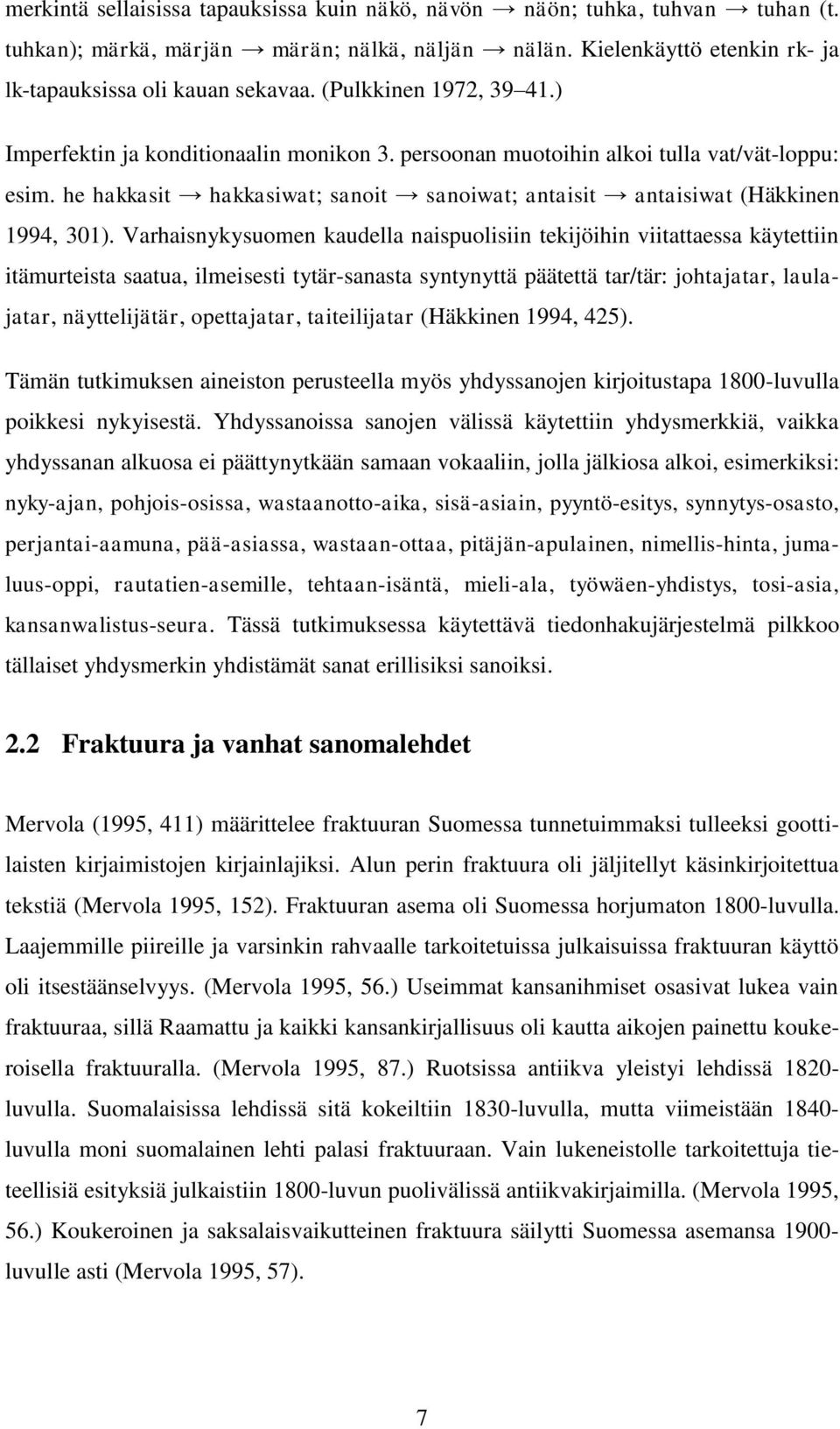he hakkasit hakkasiwat; sanoit sanoiwat; antaisit antaisiwat (Häkkinen 1994, 301).