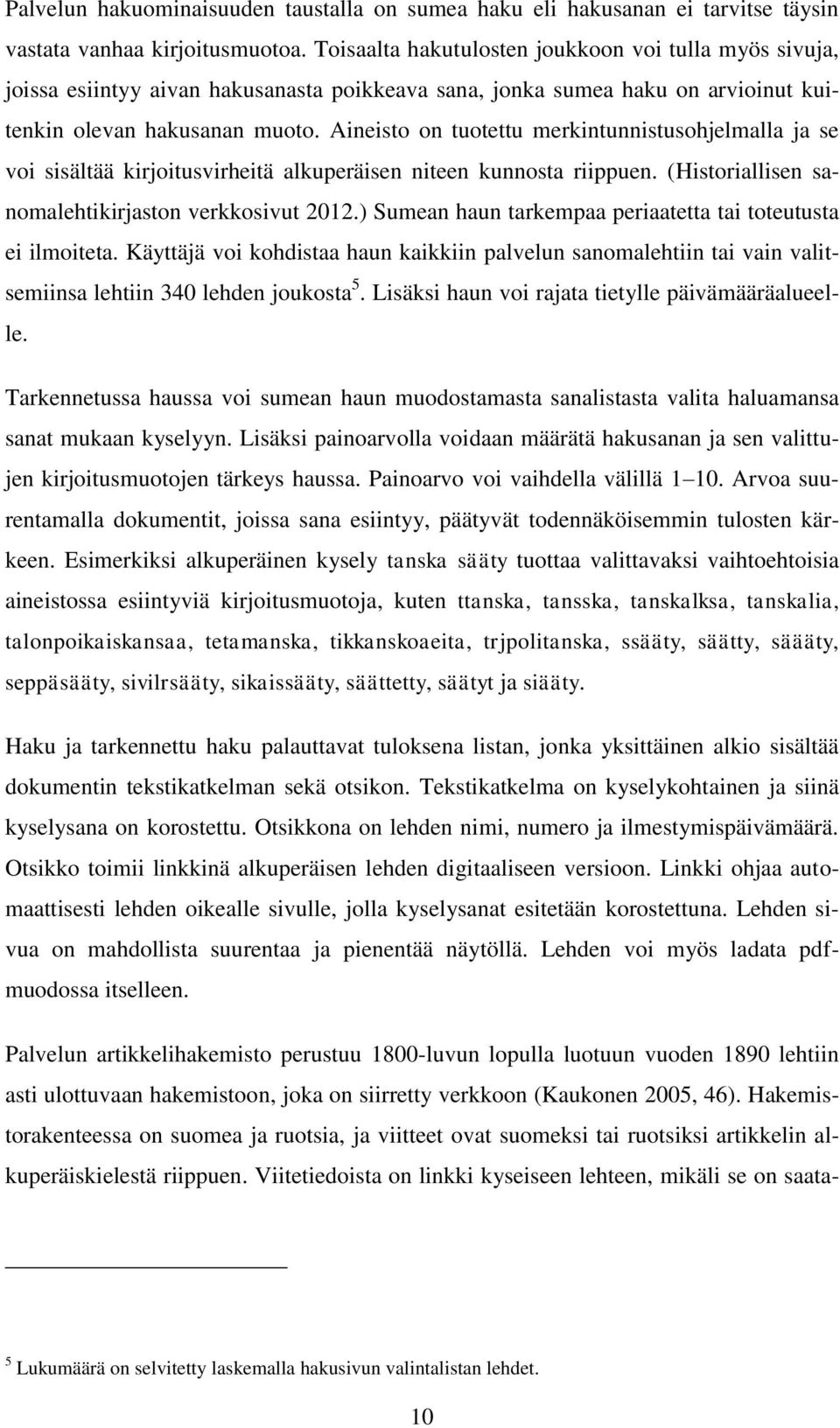 Aineisto on tuotettu merkintunnistusohjelmalla ja se voi sisältää kirjoitusvirheitä alkuperäisen niteen kunnosta riippuen. (Historiallisen sanomalehtikirjaston verkkosivut 2012.