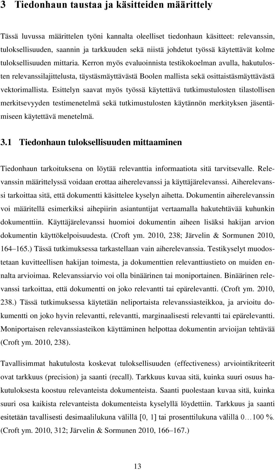 Kerron myös evaluoinnista testikokoelman avulla, hakutulosten relevanssilajittelusta, täystäsmäyttävästä Boolen mallista sekä osittaistäsmäyttävästä vektorimallista.