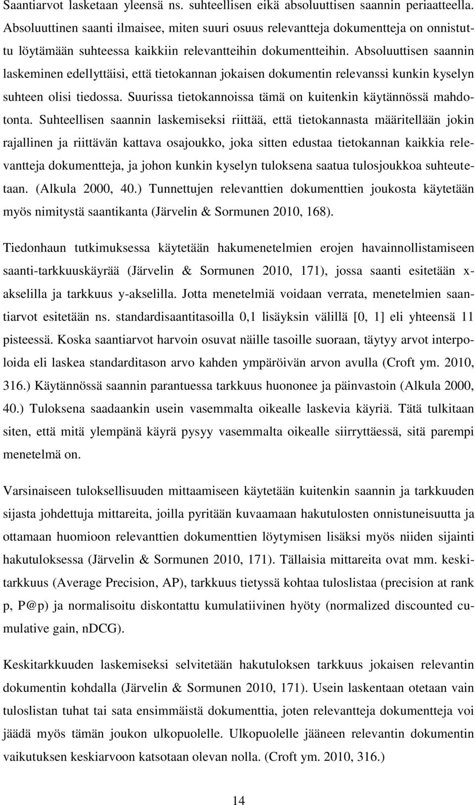 Absoluuttisen saannin laskeminen edellyttäisi, että tietokannan jokaisen dokumentin relevanssi kunkin kyselyn suhteen olisi tiedossa. Suurissa tietokannoissa tämä on kuitenkin käytännössä mahdotonta.