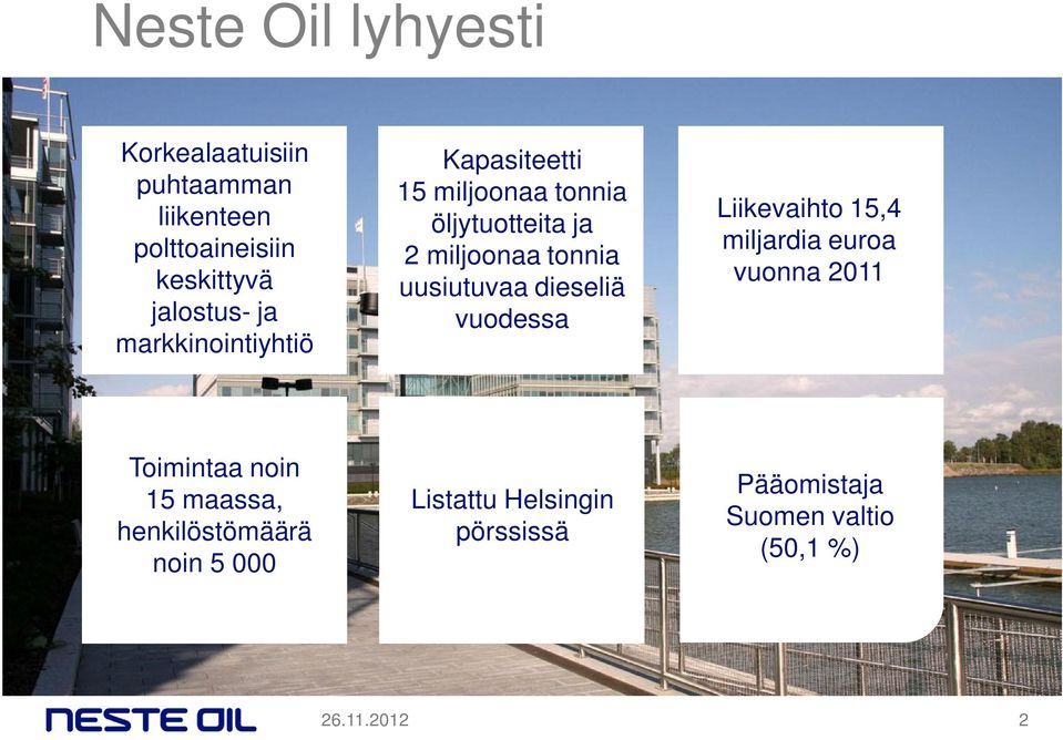 uusiutuvaa dieseliä vuodessa Liikevaihto 15,4 miljardia euroa vuonna 2011 Toimintaa noin 15