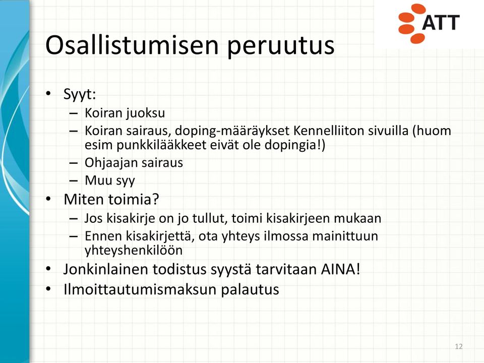Jos kisakirje on jo tullut, toimi kisakirjeen mukaan Ennen kisakirjettä, ota yhteys ilmossa