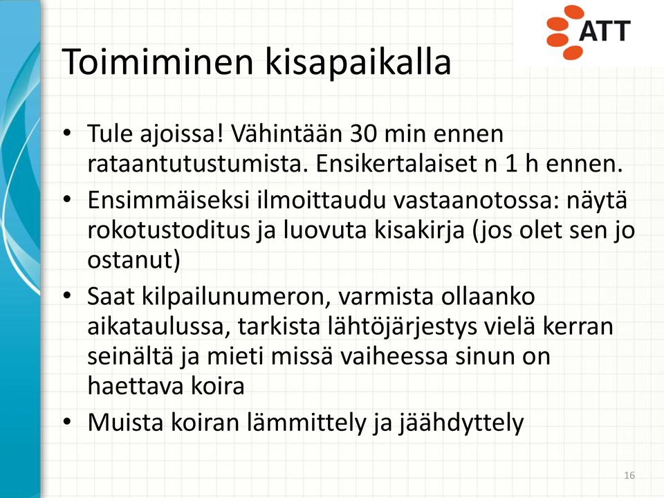 Ensimmäiseksi ilmoittaudu vastaanotossa: näytä rokotustoditus ja luovuta kisakirja (jos olet sen jo