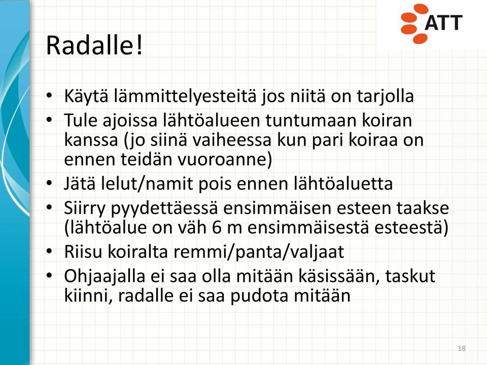 vaiheessa kun pari koiraa on ennen teidän vuoroanne) Jätä lelut/namit pois ennen lähtöaluetta Siirry