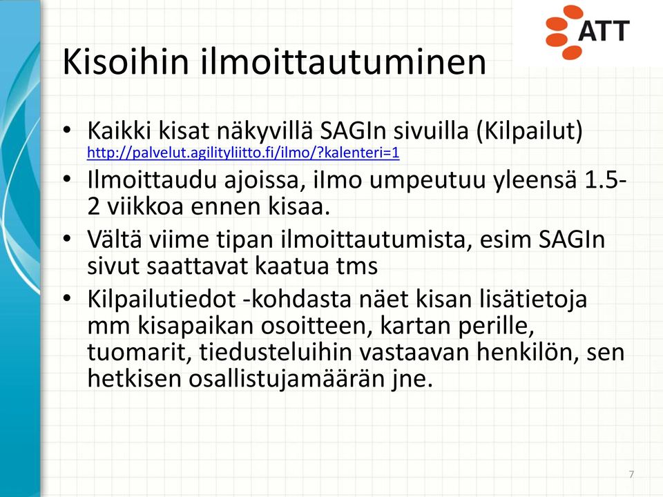 Vältä viime tipan ilmoittautumista, esim SAGIn sivut saattavat kaatua tms Kilpailutiedot -kohdasta näet kisan